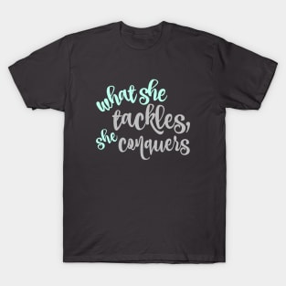 What she tackles, she conquers T-Shirt